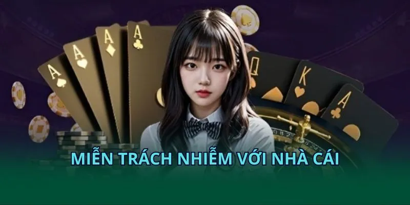 Miễn trách nhiệm với nhà cái