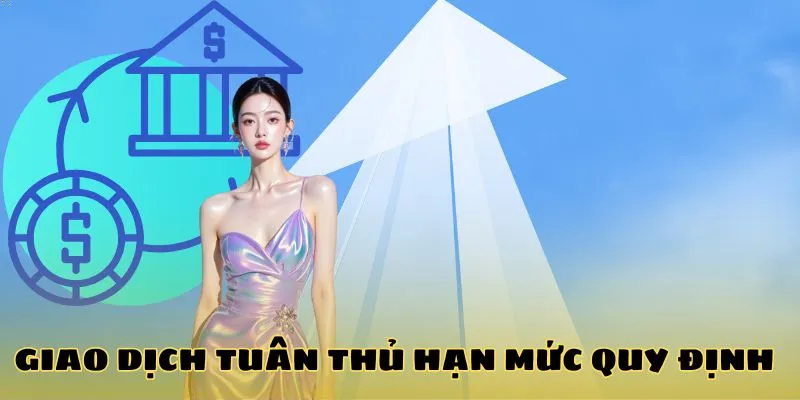 Giao dịch tuân thủ hạn mức quy định